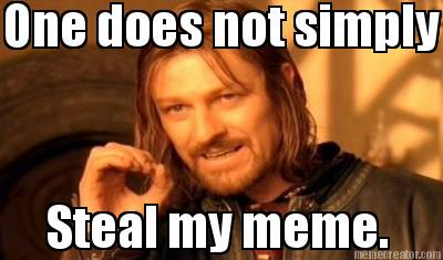 one-does-not-simply-steal-my-meme