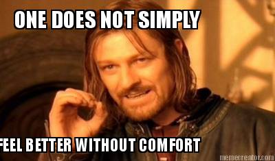 one-does-not-simply-feel-better-without-comfort9