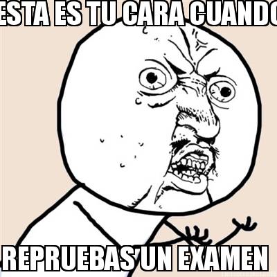 esta-es-tu-cara-cuando-repruebas-un-examen