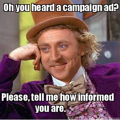 oh-you-heard-a-campaign-ad-please-tell-me-how-informed-you-are
