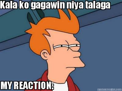 kala-ko-gagawin-niya-talaga-my-reaction