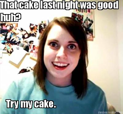 that-cake-last-night-was-good-huh-try-my-cake