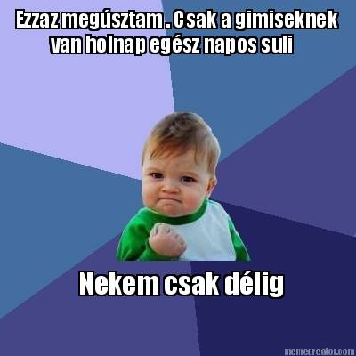 ezzaz-megsztam-.-csak-a-gimiseknek-van-holnap-egsz-napos-suli-nekem-csak-dlig