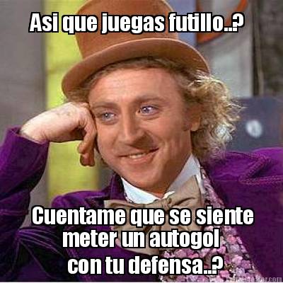 asi-que-juegas-futillo..-cuentame-que-se-siente-meter-un-autogol-con-tu-defensa