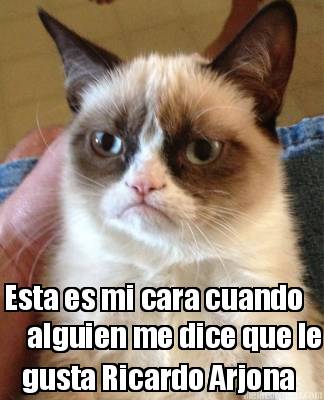 esta-es-mi-cara-cuando-alguien-me-dice-que-le-gusta-ricardo-arjona
