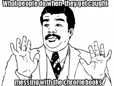 what-people-do-when-they-get-caught-messing-with-the-chromebooks