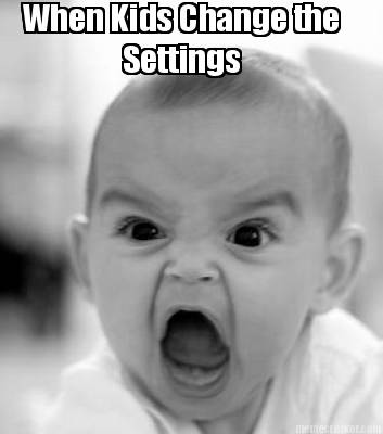 when-kids-change-the-settings