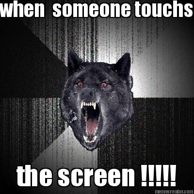 when-someone-touchs-the-screen-