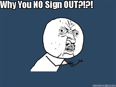 why-you-no-sign-out2