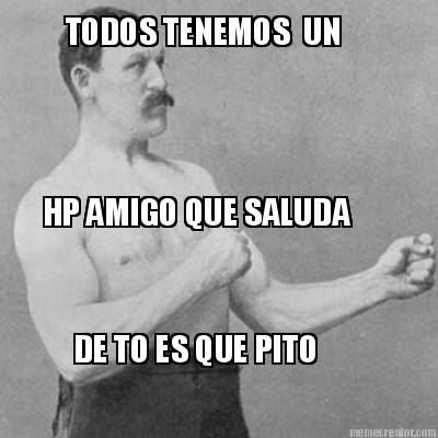 todos-tenemos-un-hp-amigo-que-saluda-de-to-es-que-pito