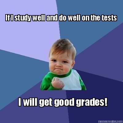 if-i-study-well-and-do-well-on-the-tests-i-will-get-good-grades