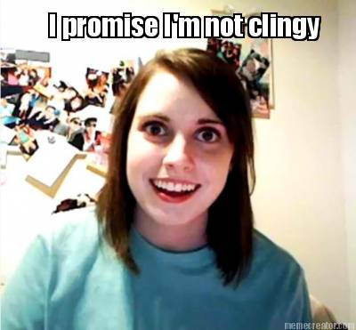 i-promise-im-not-clingy