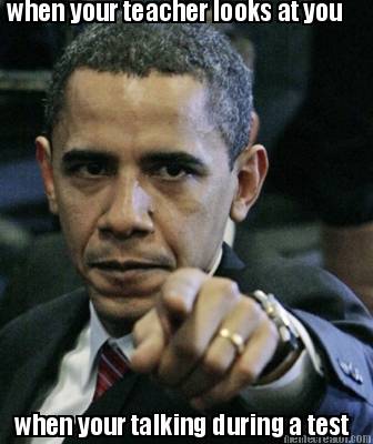 when-your-teacher-looks-at-you-when-your-talking-during-a-test