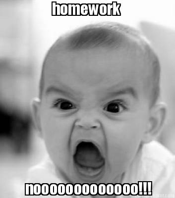 homework-nooooooooooooo