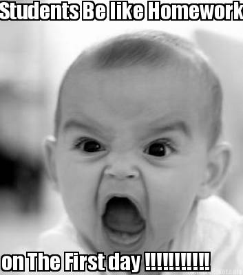 students-be-like-homework-on-the-first-day-