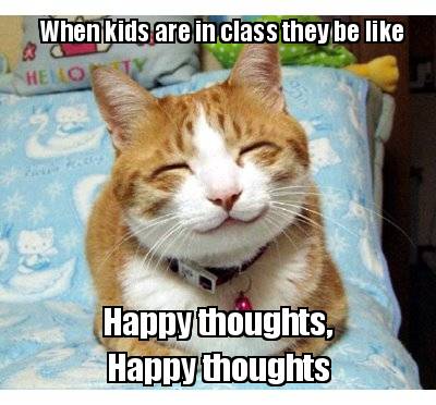 when-kids-are-in-class-they-be-like-happy-thoughts-happy-thoughts