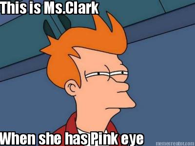 this-is-ms.clark-when-she-has-pink-eye