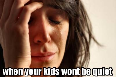 when-your-kids-wont-be-quiet