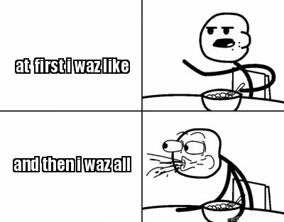 at-first-i-waz-like-and-then-i-waz-all