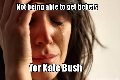 not-being-able-to-get-tickets-for-kate-bush