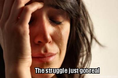 the-struggle-just-got-real2