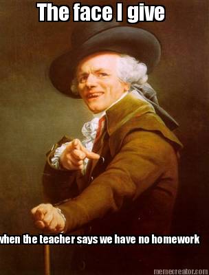 the-face-i-give-when-the-teacher-says-we-have-no-homework
