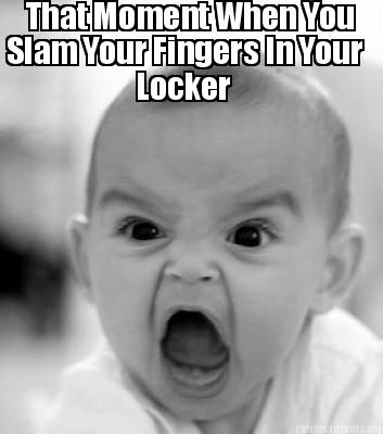 that-moment-when-you-slam-your-fingers-in-your-locker