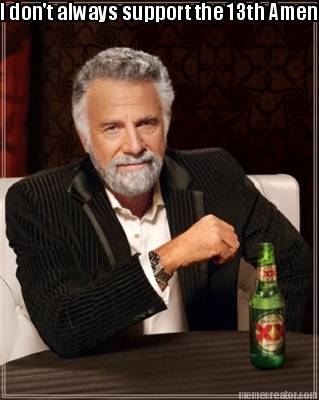 i-dont-always-support-the-13th-amendment