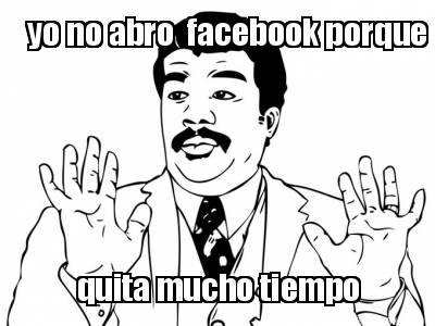 yo-no-abro-facebook-porque-quita-mucho-tiempo