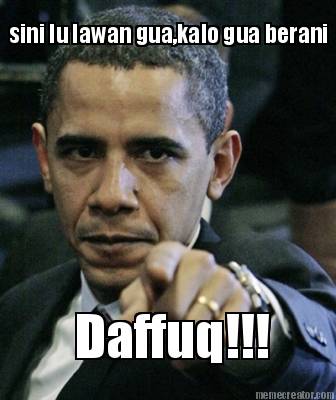 sini-lu-lawan-guakalo-gua-berani-daffuq