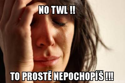 to-prost-nepochop-no-twl-