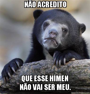no-acredito-que-esse-hmen-no-vai-ser-meu