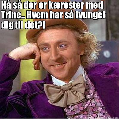 n-s-der-er-krester-med-trine..-hvem-har-s-tvunget-dig-til-det