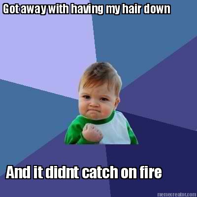 got-away-with-having-my-hair-down-and-it-didnt-catch-on-fire0