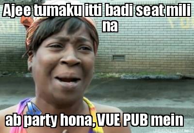 ajee-tumaku-itti-badi-seat-mili-na-ab-party-hona-vue-pub-mein