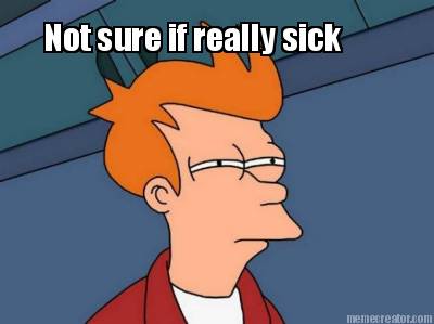 not-sure-if-really-sick