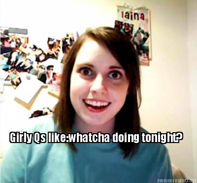 girly-qs-likewhatcha-doing-tonight