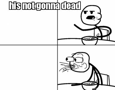 his-not-gonna-dead