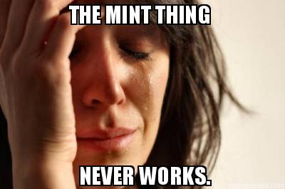 the-mint-thing-never-works