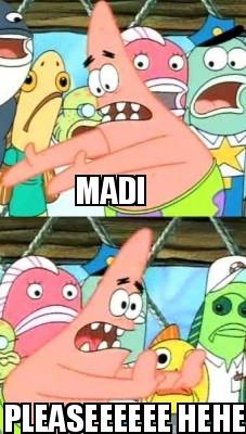 madi-pleaseeeeee-hehe