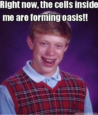 right-now-the-cells-inside-me-are-forming-oasis