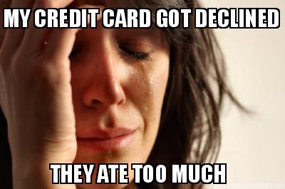 they-ate-too-much-my-credit-card-got-declined