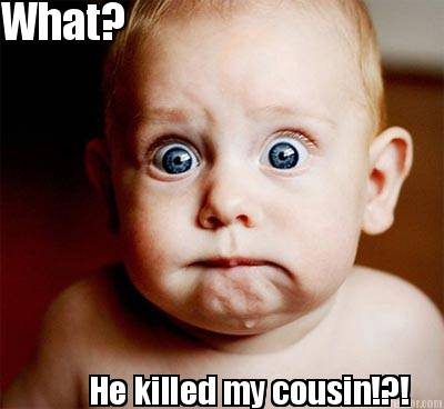 what-he-killed-my-cousin