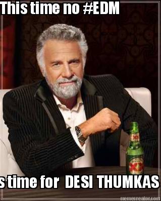 this-time-no-edm-its-time-for-desi-thumkas-7