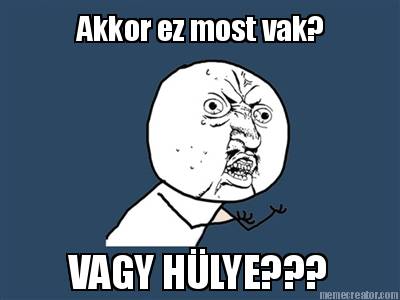 akkor-ez-most-vak-vagy-hlye