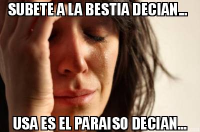 subete-a-la-bestia-decian...-usa-es-el-paraiso-decian