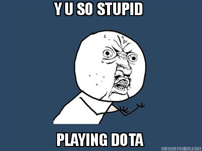y-u-so-stupid-playing-dota