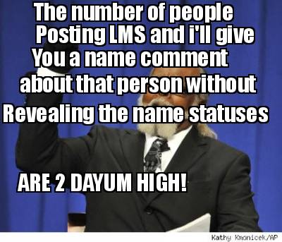 the-number-of-people-posting-lms-and-ill-give-you-a-name-comment-about-that-pers