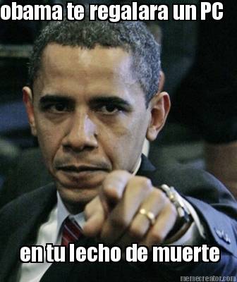 obama-te-regalara-un-pc-en-tu-lecho-de-muerte