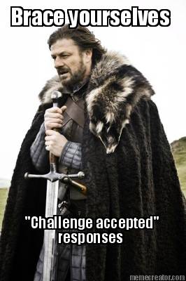 brace-yourselves-challenge-accepted-responses